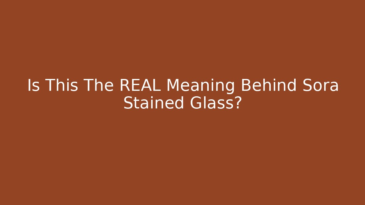 Is This The REAL Meaning Behind Sora Stained Glass?