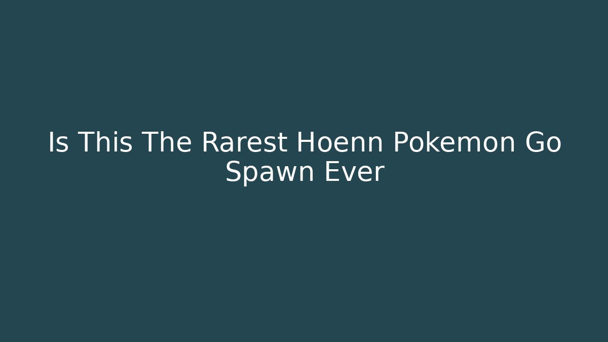 Is This The Rarest Hoenn Pokemon Go Spawn Ever - Buddy Program