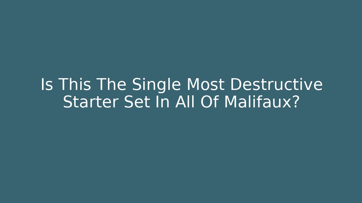 Is This The Single Most Destructive Starter Set In All Of Malifaux?