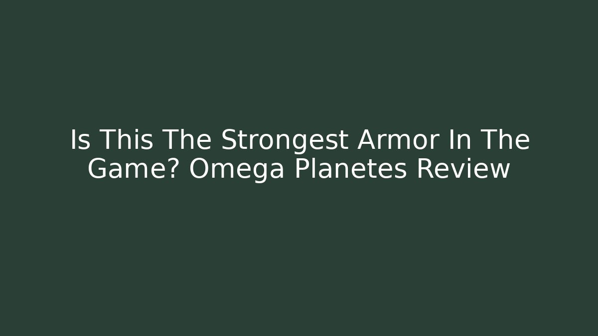 Is This The Strongest Armor In The Game? Omega Planetes Review