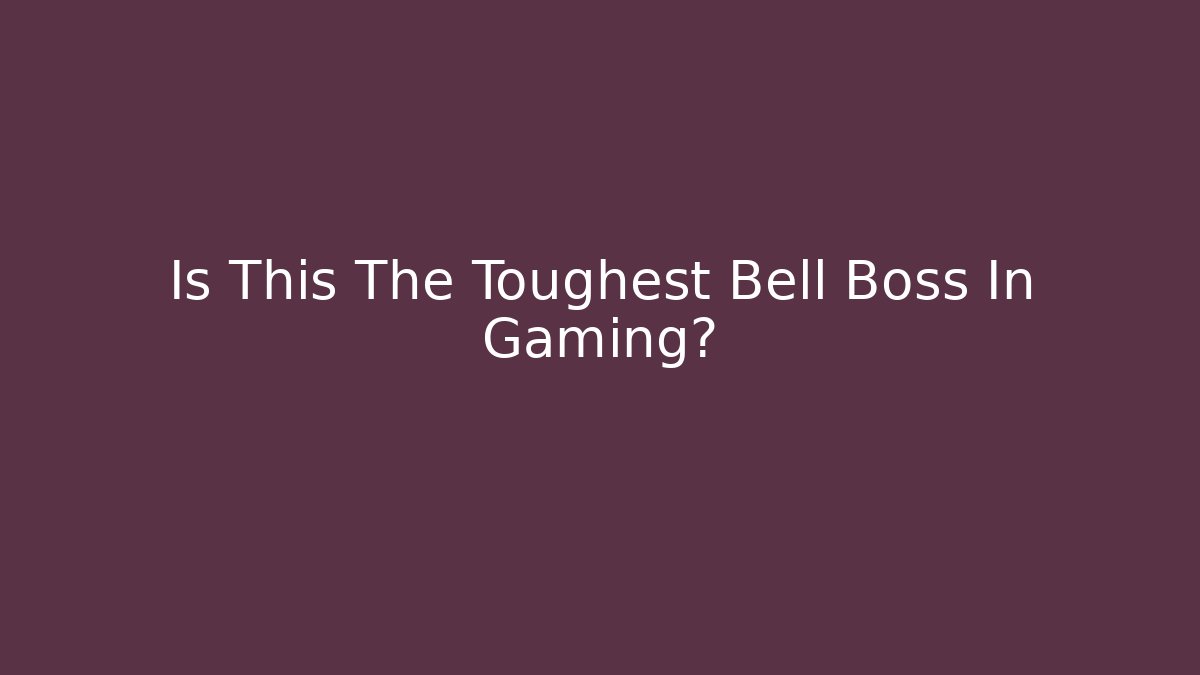 Is This The Toughest Bell Boss In Gaming?