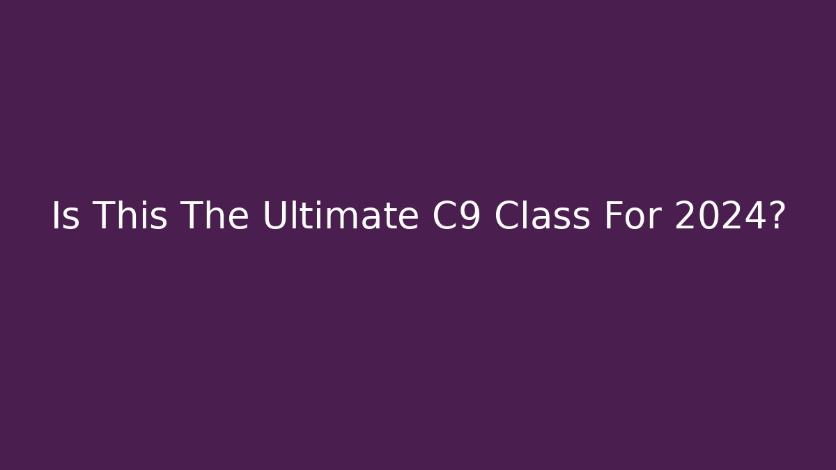 Is This The Ultimate C9 Class For 2024?