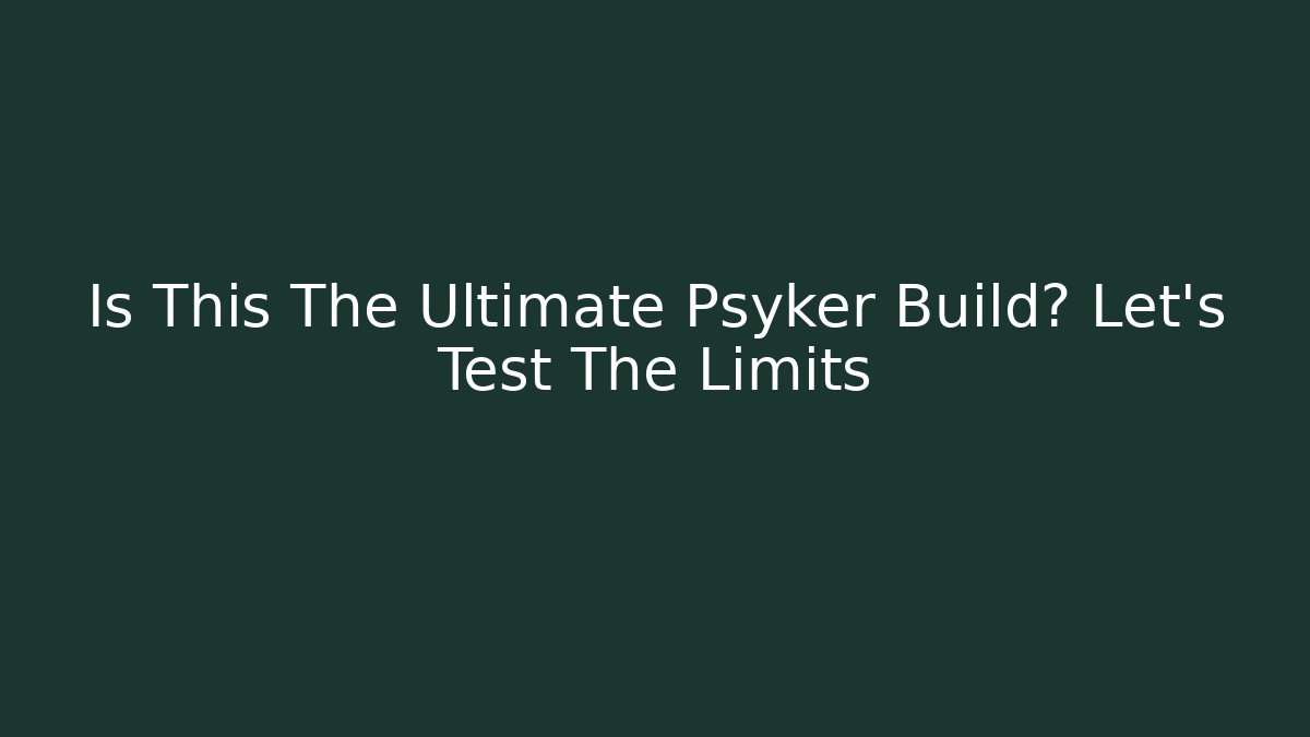 Is This The Ultimate Psyker Build? Let's Test The Limits