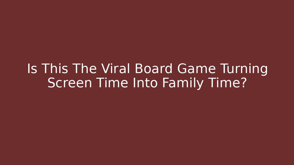 Is This The Viral Board Game Turning Screen Time Into Family Time?