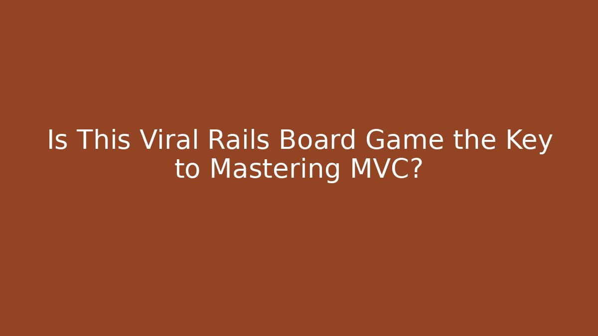 Is This Viral Rails Board Game the Key to Mastering MVC?