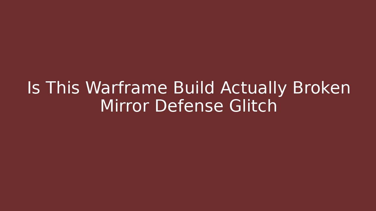 Is This Warframe Build Actually Broken Mirror Defense Glitch