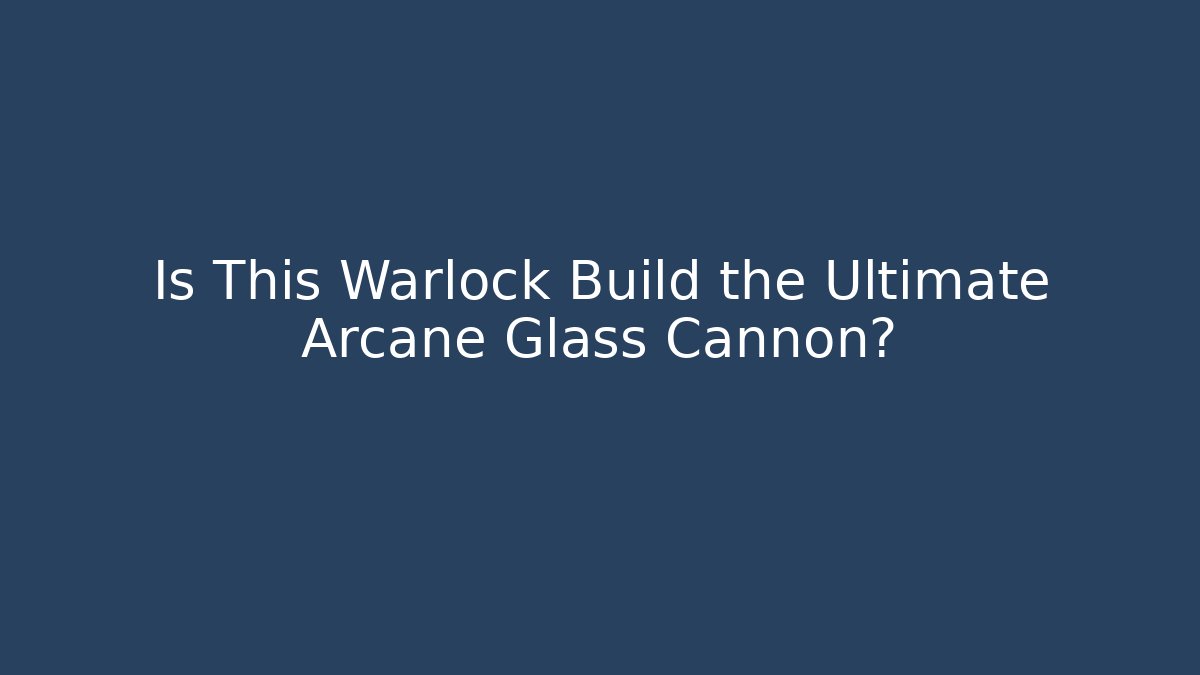 Is This Warlock Build the Ultimate Arcane Glass Cannon?