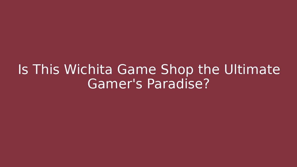 Is This Wichita Game Shop the Ultimate Gamer’s Paradise?