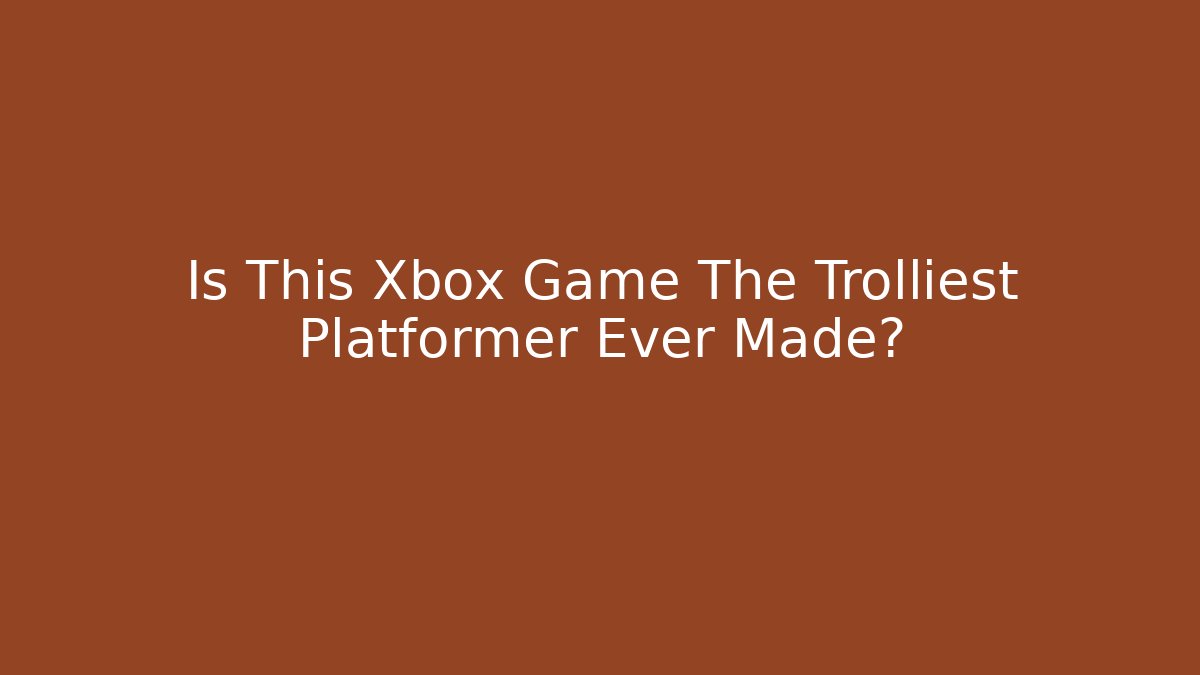 Is This Xbox Game The Trolliest Platformer Ever Made? - Buddy Program