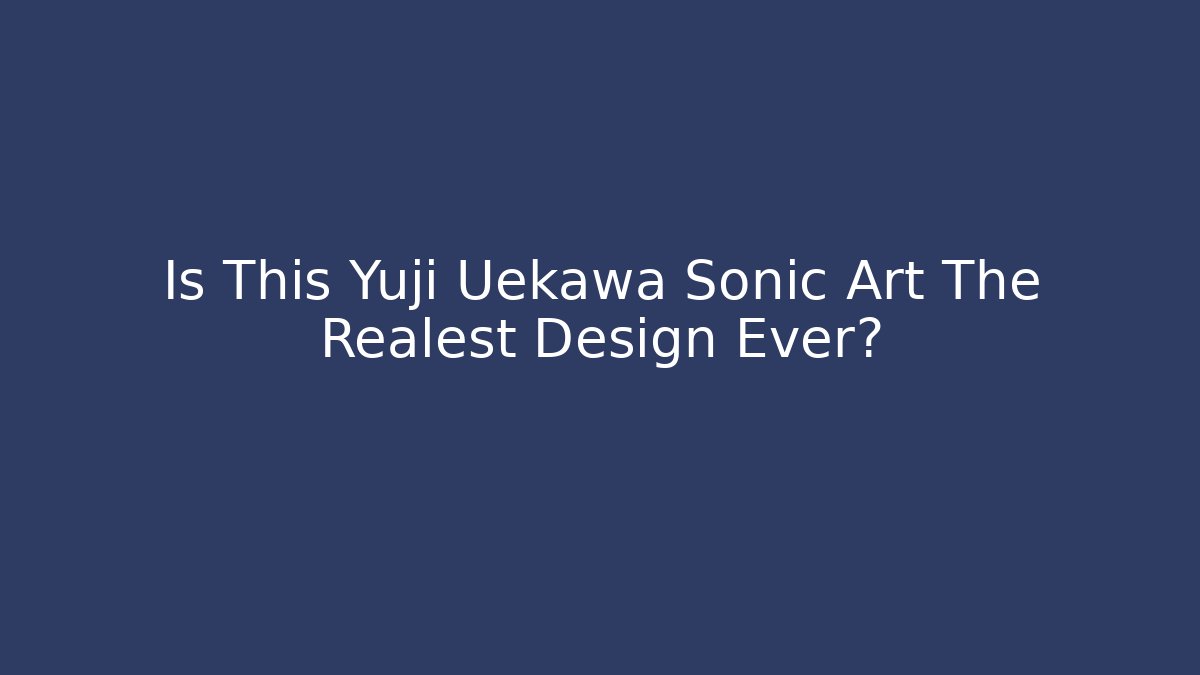 Is This Yuji Uekawa Sonic Art The Realest Design Ever?