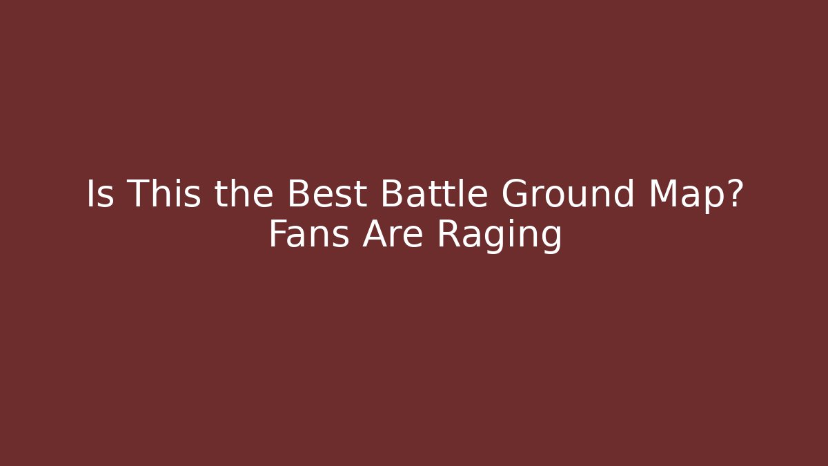 Is This the Best Battle Ground Map? Fans Are Raging