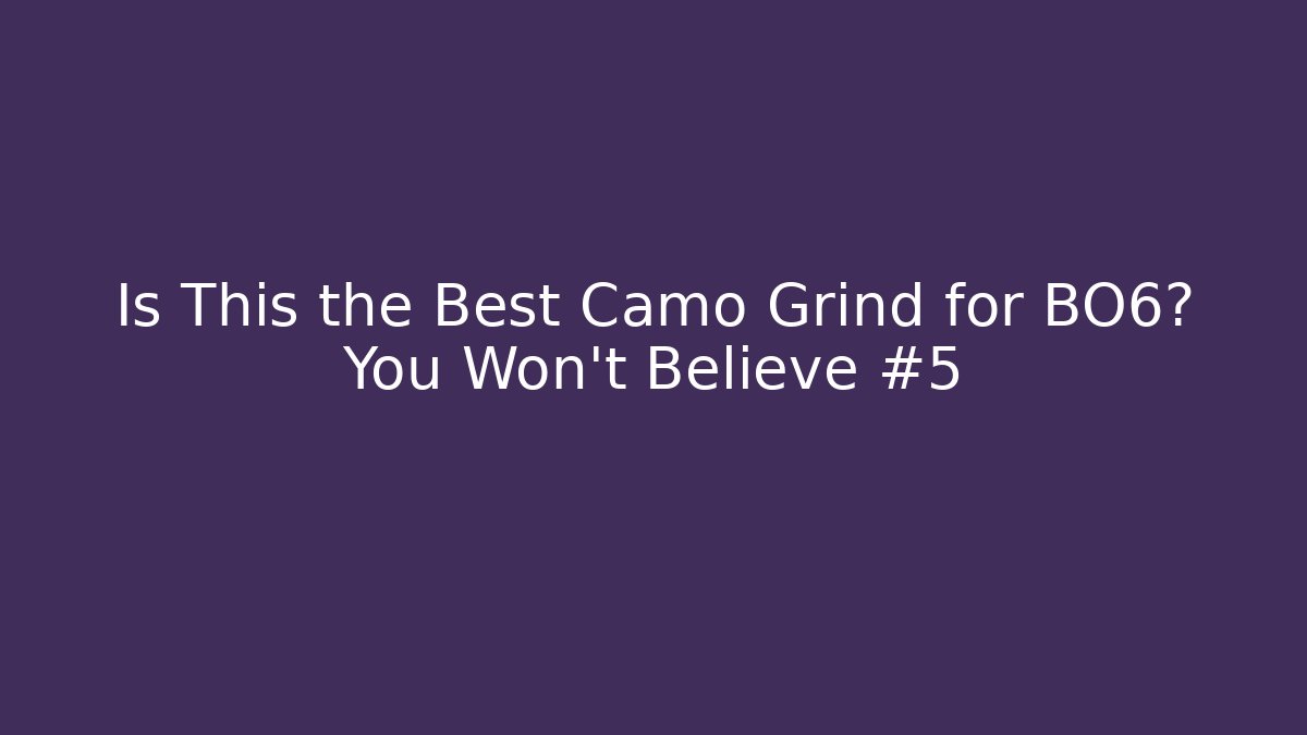 Is This the Best Camo Grind for BO6? You Won’t Believe #5