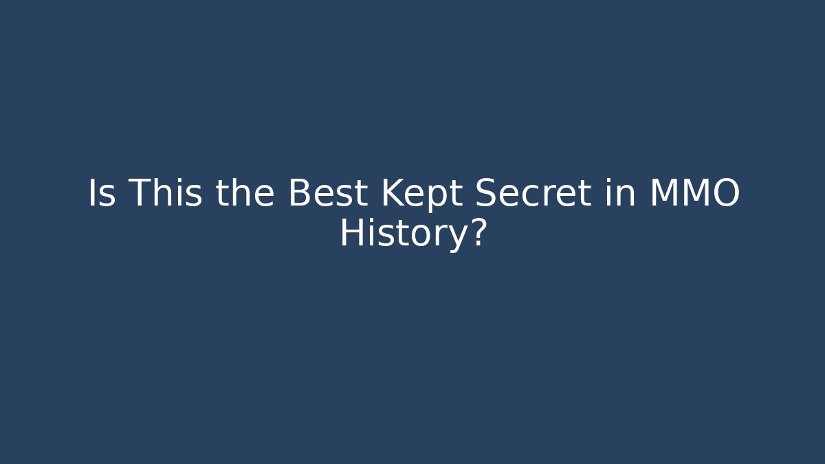 Is This the Best Kept Secret in MMO History?