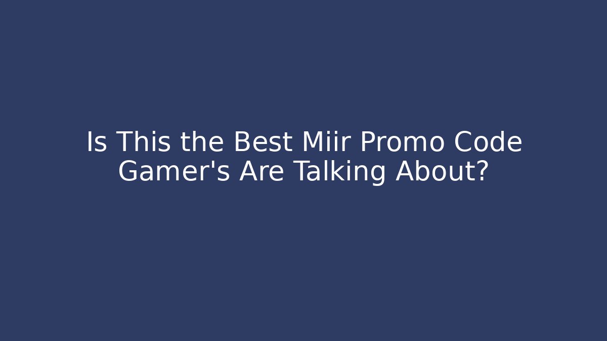 Is This the Best Miir Promo Code Gamer's Are Talking About?