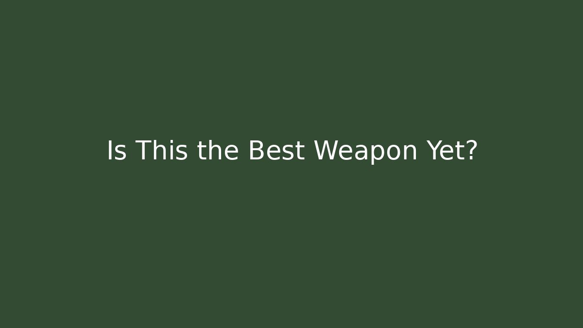 Is This the Best Weapon Yet?