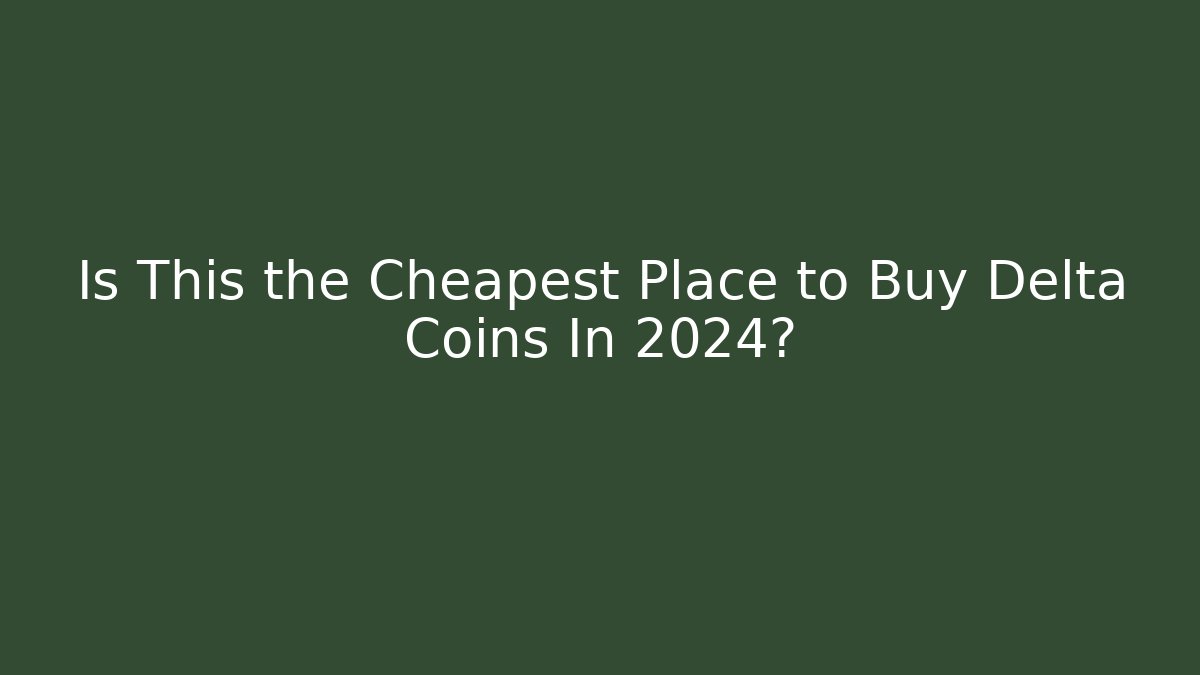 Is This the Cheapest Place to Buy Delta Coins In 2024?