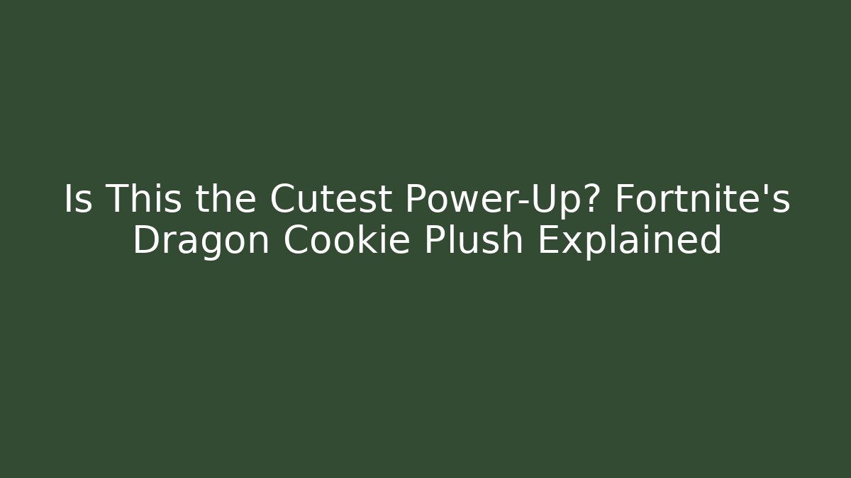 Is This the Cutest Power-Up? Fortnite's Dragon Cookie Plush Explained