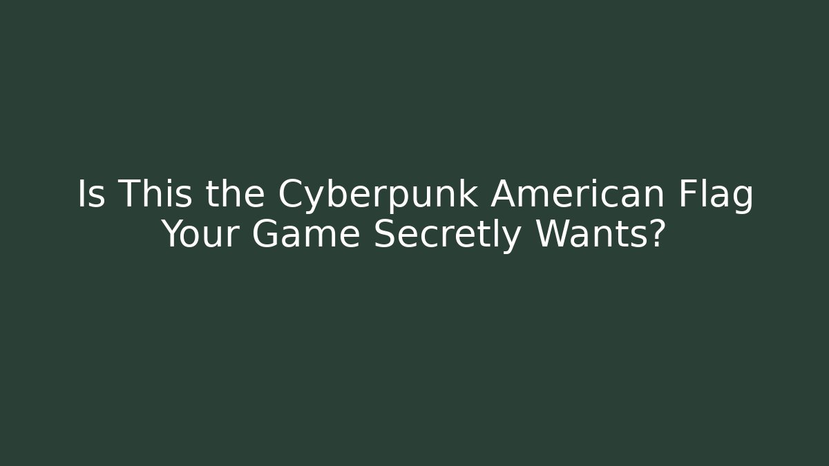 Is This the Cyberpunk American Flag Your Game Secretly Wants?
