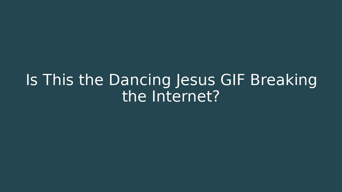 Is This the Dancing Jesus GIF Breaking the Internet?