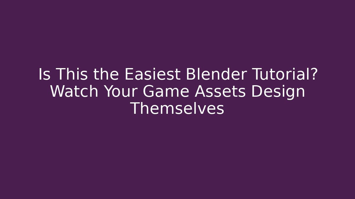 Is This the Easiest Blender Tutorial? Watch Your Game Assets Design Themselves