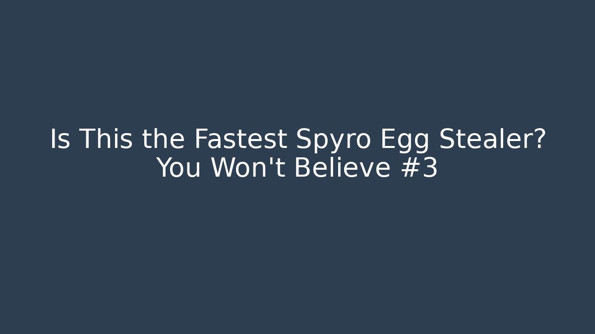 Is This the Fastest Spyro Egg Stealer? You Won’t Believe #3