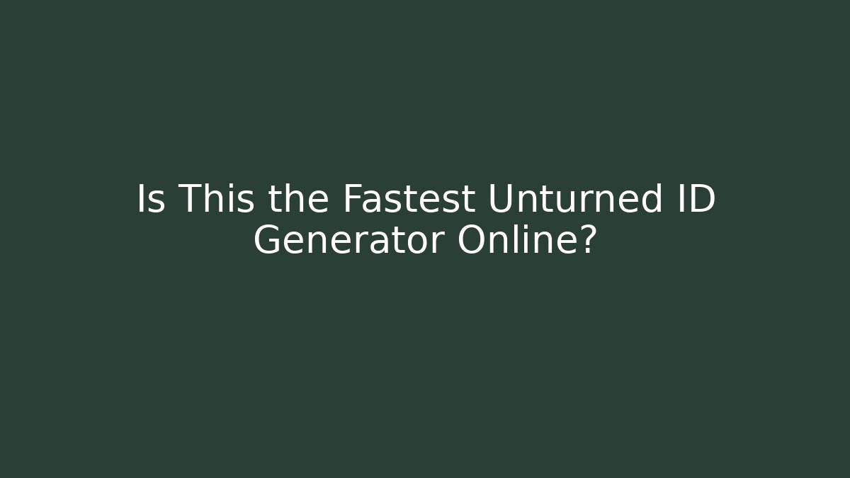 Is This the Fastest Unturned ID Generator Online?