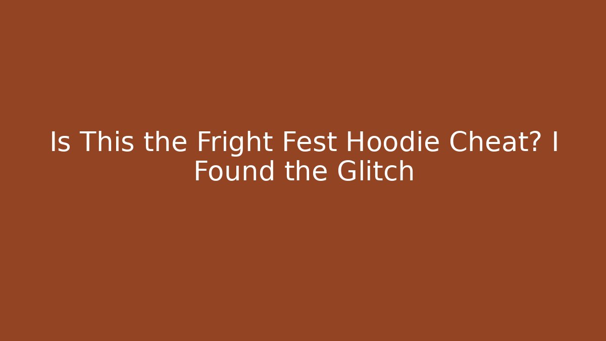 Is This the Fright Fest Hoodie Cheat? I Found the Glitch
