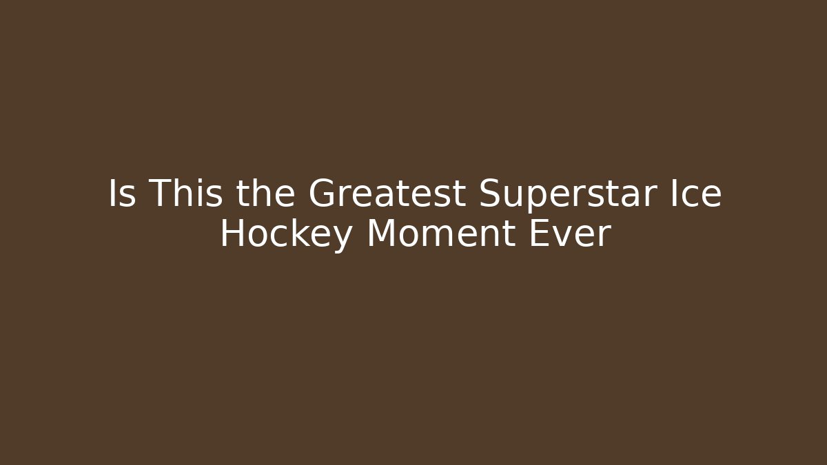 Is This the Greatest Superstar Ice Hockey Moment Ever