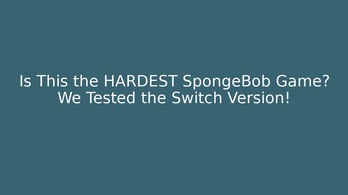 Is This the HARDEST SpongeBob Game? We Tested the Switch Version!