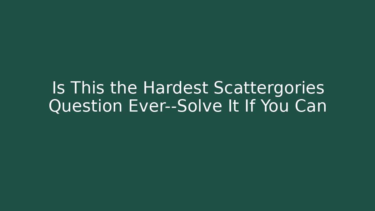 Is This the Hardest Scattergories Question Ever—Solve It If You Can