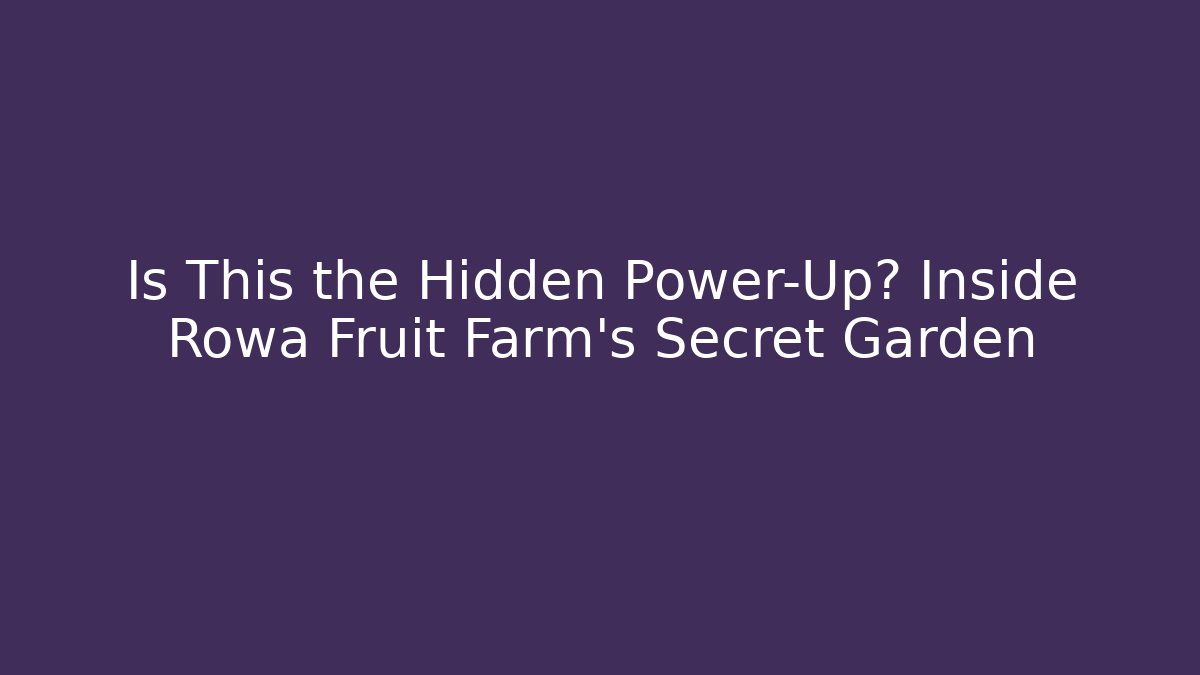 Is This the Hidden Power-Up? Inside Rowa Fruit Farm's Secret Garden