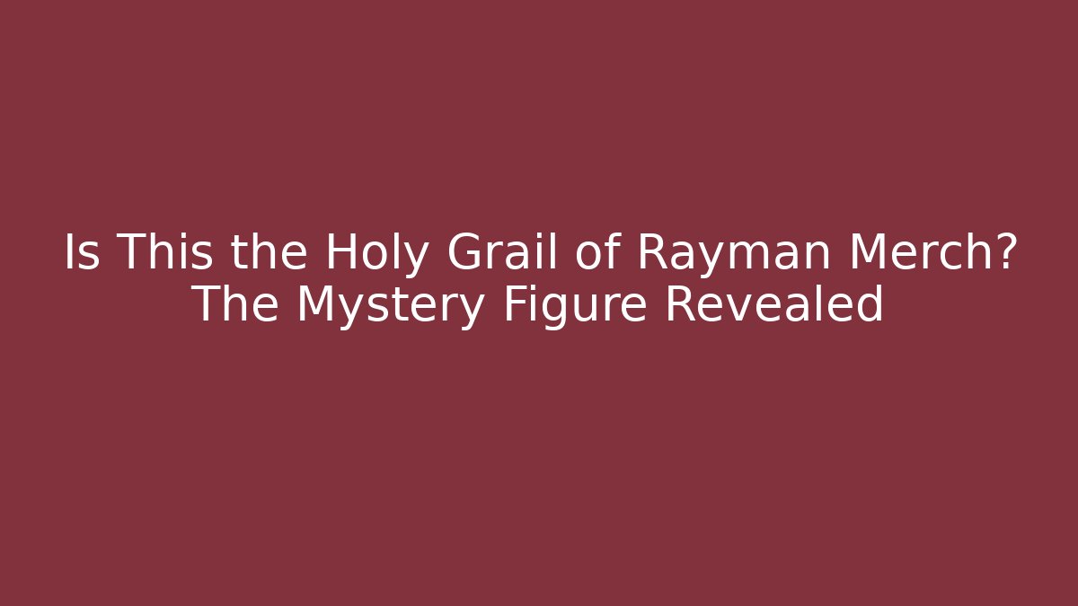 Is This the Holy Grail of Rayman Merch? The Mystery Figure Revealed