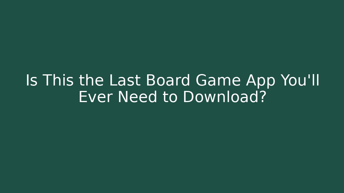 Is This the Last Board Game App You'll Ever Need to Download?