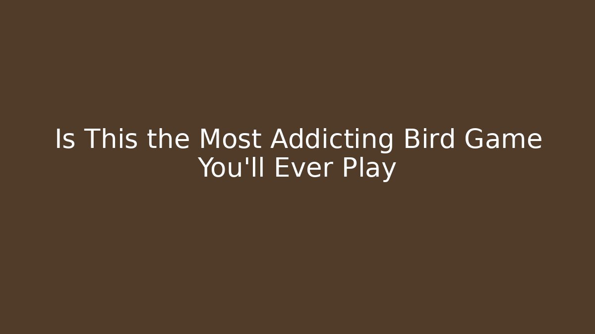 Is This the Most Addicting Bird Game You'll Ever Play