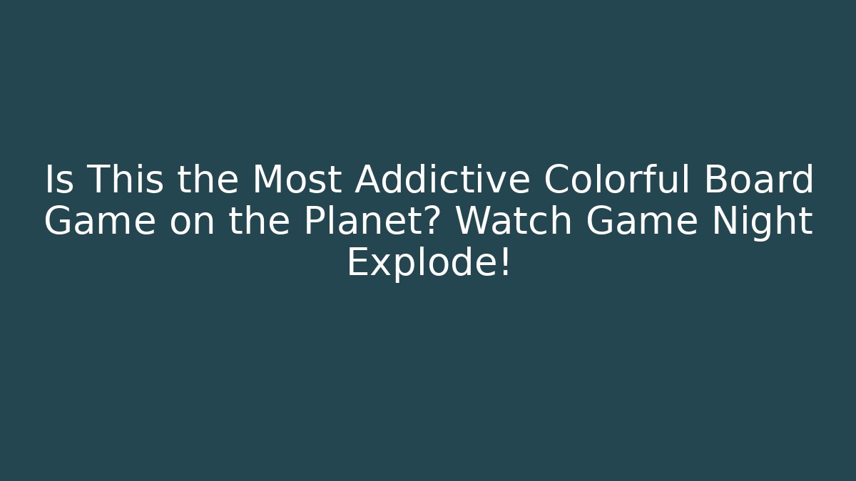 Is This the Most Addictive Colorful Board Game on the Planet? Watch Game Night Explode!