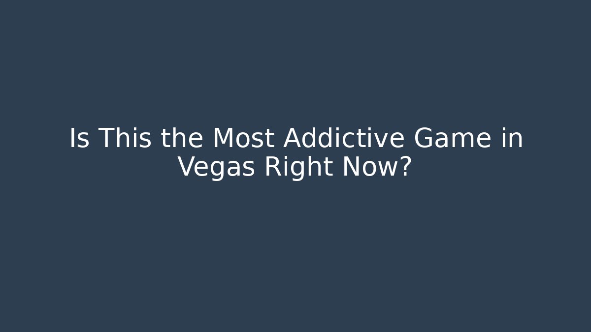 Is This the Most Addictive Game in Vegas Right Now?