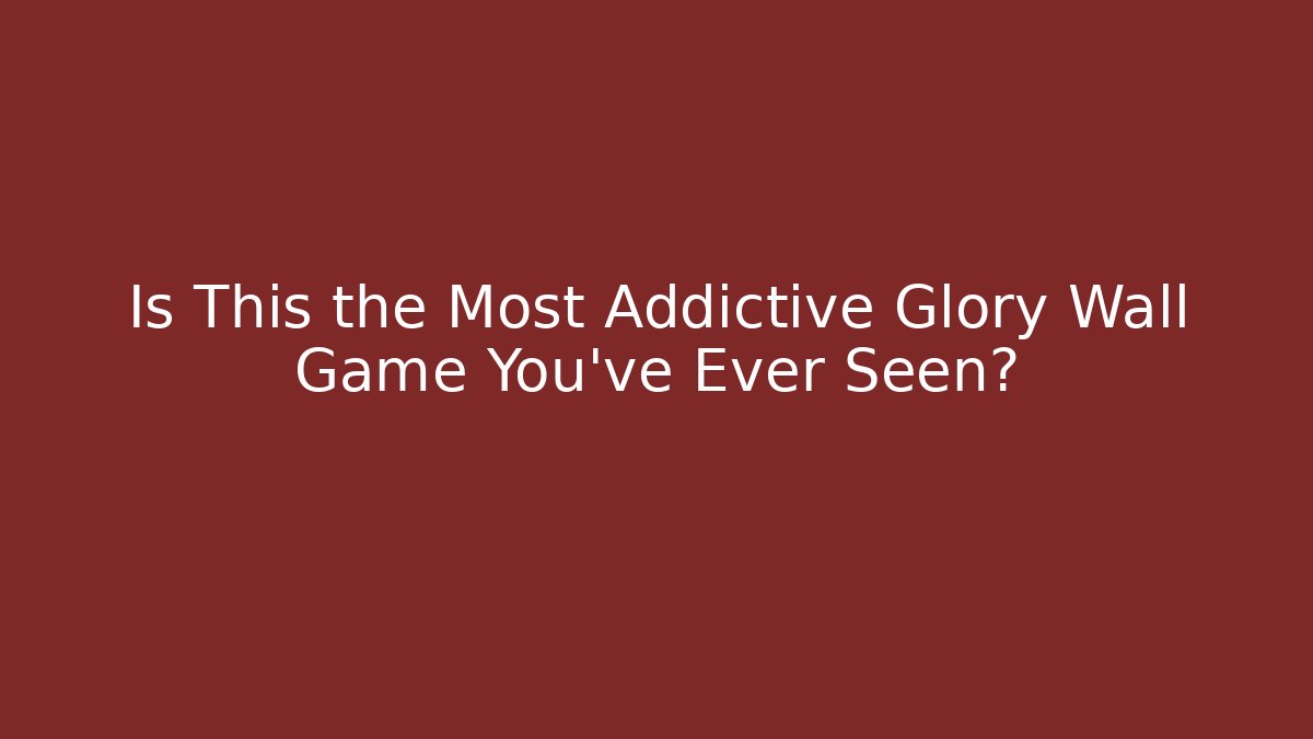 Is This the Most Addictive Glory Wall Game You've Ever Seen?