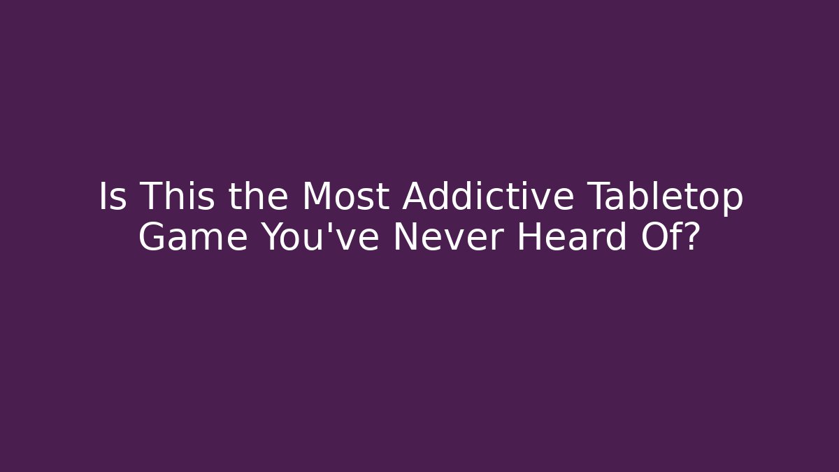 Is This the Most Addictive Tabletop Game You've Never Heard Of? - Buddy Program