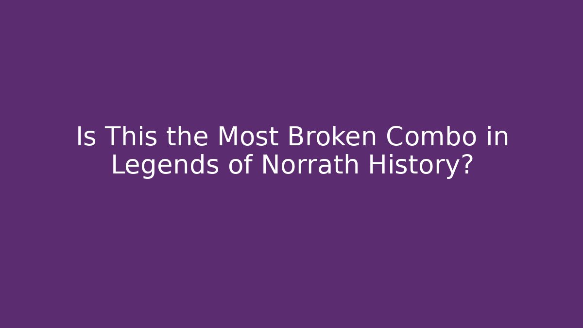 Is This the Most Broken Combo in Legends of Norrath History?