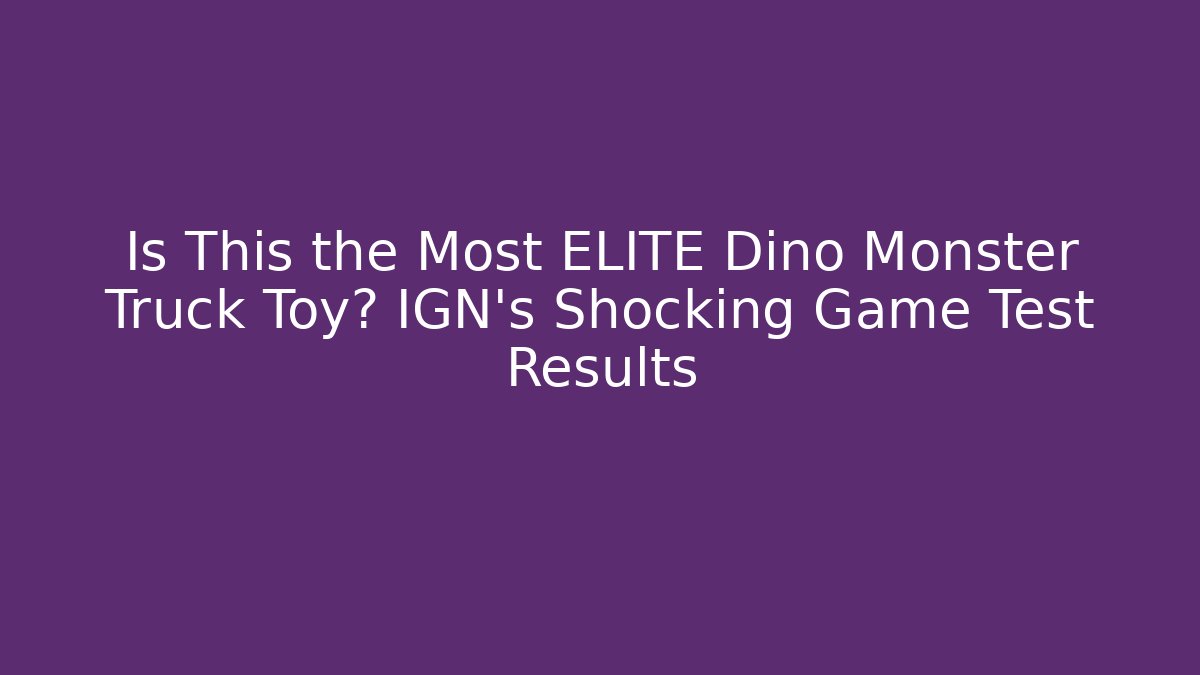 Is This the Most ELITE Dino Monster Truck Toy? IGN's Shocking Game Test Results