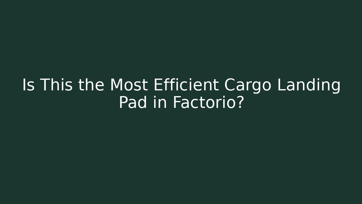 Is This the Most Efficient Cargo Landing Pad in Factorio?