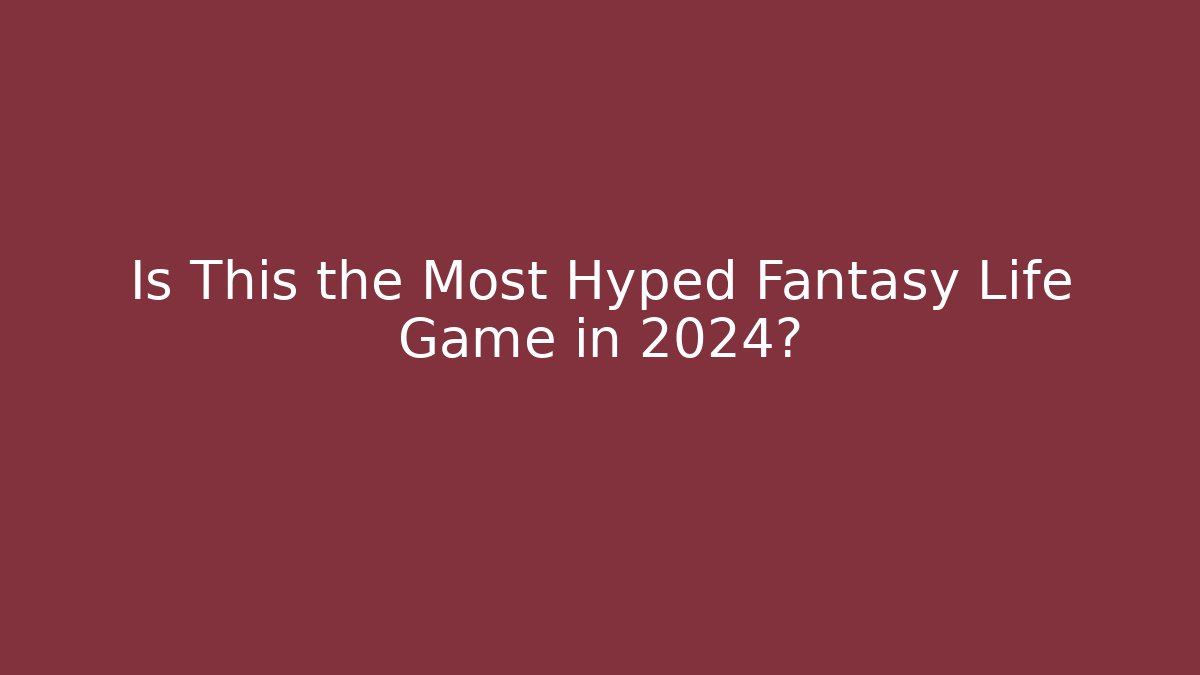 Is This the Most Hyped Fantasy Life Game in 2024? - Buddy Program