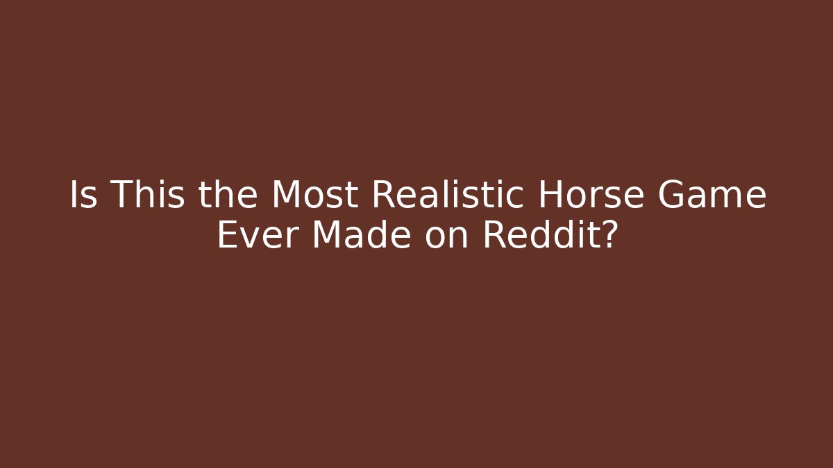 Is This the Most Realistic Horse Game Ever Made on Reddit? - Buddy Program