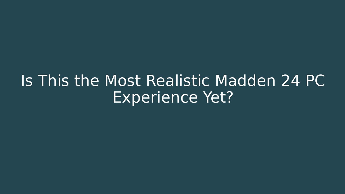 Is This the Most Realistic Madden 24 PC Experience Yet?