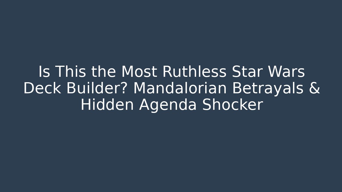 Is This the Most Ruthless Star Wars Deck Builder? Mandalorian Betrayals & Hidden Agenda Shocker - Buddy Program