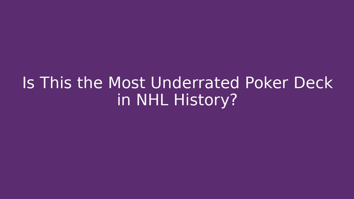 Is This the Most Underrated Poker Deck in NHL History?