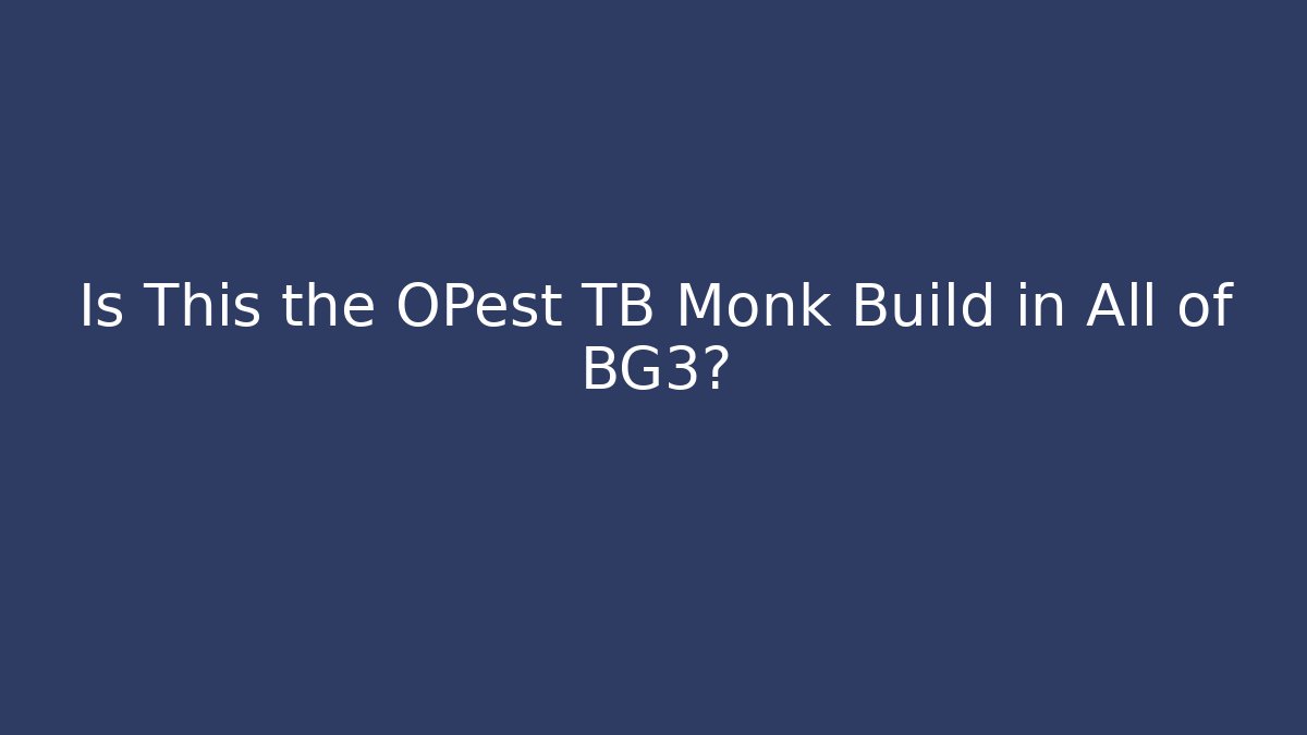 Is This the OPest TB Monk Build in All of BG3?
