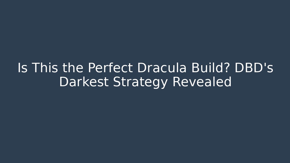 Is This the Perfect Dracula Build? DBD's Darkest Strategy Revealed