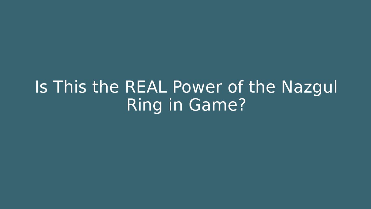 Is This the REAL Power of the Nazgul Ring in Game?
