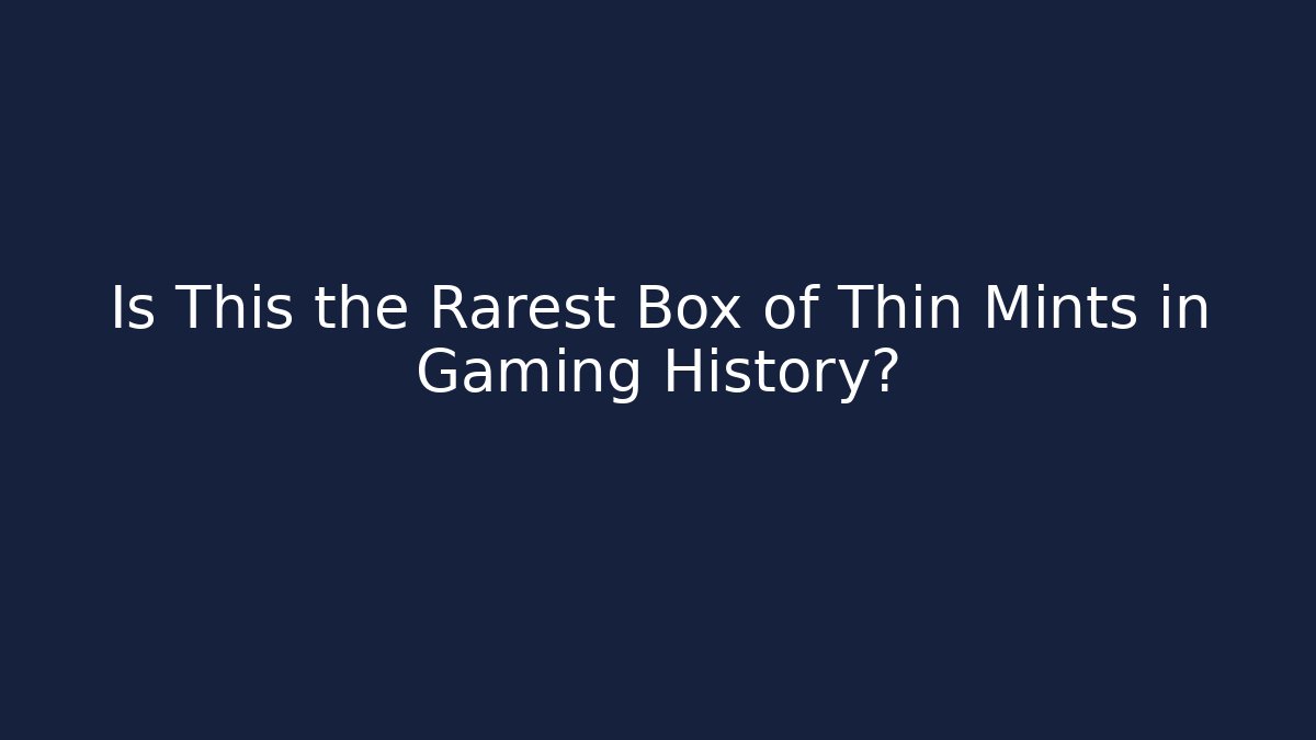 Is This the Rarest Box of Thin Mints in Gaming History?